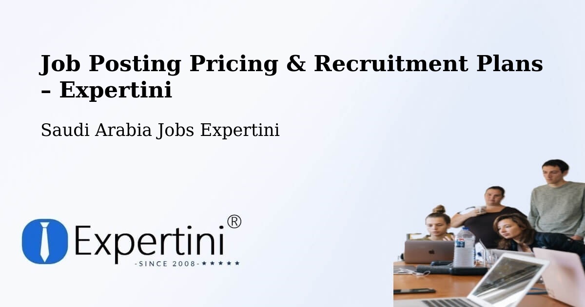 Job Posting Pricing & Recruitment Plans – Al Bardiyah - Al Bardiyah, Saudi Arabia Jobs Expertini